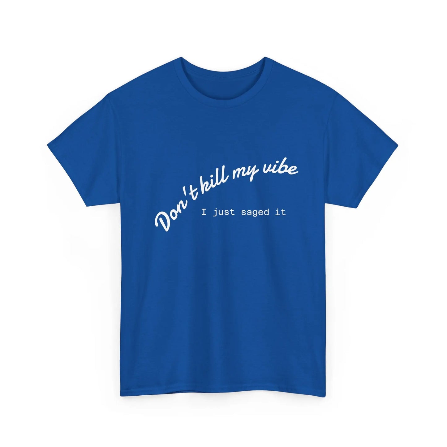 Don't Kill My Vibe T-Shirt Printify